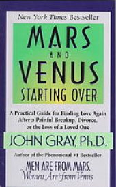 book Mars and Venus starting over : a practical guide for finding love again after a painful breakup, divorce, or the loss of a loved one