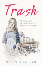 book Trash An Innocent Girl A Shocking Story of Squalor and Neglect