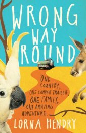 book Wrong Way Round: One Country, One Camper Trailer, One Family, One Amazing Adventure