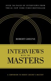 book Interviews with the Masters : A Companion to Robert Greene's Mastery