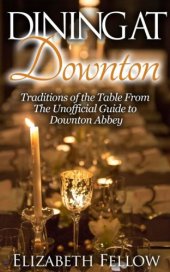 book Dining at Downton: Traditions of the Table From The Unofficial Guide to Downton Abbey