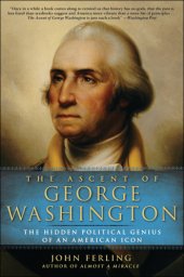 book The Ascent of George Washington: The Hidden Political Genius of an American Icon