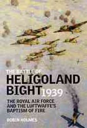 book The Battle of Heligoland Bight 1939 : the Royal Air Force and the Luftwaffe's baptism of fire