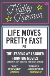 book And Why We Don't Learn Them From Movies Any More: Life Moves Pretty Fast: The Lessons We Learned From Eighties Movies