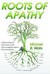 book Roots of apathy : understanding the underworld where struggling students think, feel and live