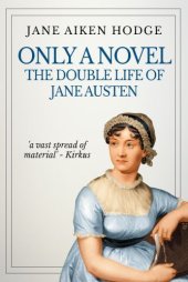 book Only a novel; the double life of Jane Austen