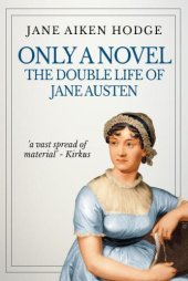 book Only a novel; the double life of Jane Austen