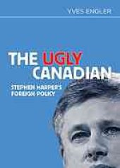 book The ugly Canadian : Stephen Harper's foreign policy