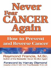 book Never Fear Cancer Again: How to Prevent and Reverse Cancer