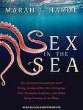 book Sex in the sea : our intimate connection with kinky crustaceans, sex-changing fish, romantic lobsters and other salty erotica of the deep / ß²c Marah J. Hardt