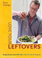 book River Cottage Love Your Leftovers: Recipes for the Resourceful Cook