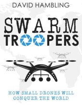 book Swarm troopers : How small drones will conquer the world