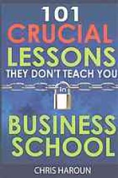 book 101 Crucial Lessons They Don't Teach You in Business School: Forbes calls this book 1 of 6 books that all entrepreneurs must read right now along with the 7 Habits of Highly Effective People