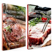 book Essential Smoker Recipes Bundle: TOP 25 Texas Smoking Meat Recipes California Smoking Meat Recipes that Will Make you Cook Like a Pro