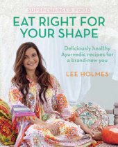 book Supercharged food : eat right for your shape : deliciously healthy ayurvedic recipes for a brand-new you