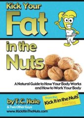 book Kick your fat in the nuts : a natural guide to how your body works and how to work your body