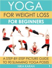 book Yoga For Weight Loss For Beginners: A Step-By-Step Picture Guide To 90 Slimming Yoga Poses