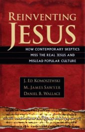 book Reinventing Jesus: How Contemporary Skeptics Miss the Real Jesus and Mislead Popular Culture