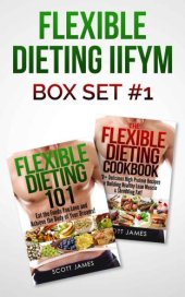 book Flexible Dieting 101 The Flexible Dieting Cookbook: 160 Delicious High Protein Recipes for Building Healthy Lean Muscle & Shredding Fat