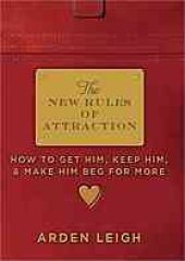 book The New Rules of Attraction: How to Get Him, Keep Him, and Make Him Beg for More