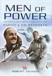 book Men of Power: The Lives of Rolls-Royce Chief Test Pilots Harvey & Jim Heyworth