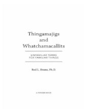 book Thingamajigs and Whatchamacallits: Unfamiliar Terms for Familiar Things