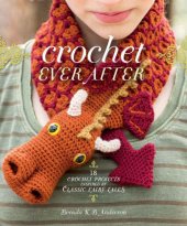 book Crochet Ever After: 18 Crochet Projects Inspired by Classic Fairy Tales