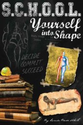 book School Yourself Into Shape: A Fascinating Guide into Quickly Improving your Health, Physique, and Way of Life