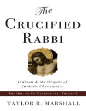 book The crucified rabbi : Judaism and the origins of Catholic Christianity