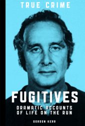 book Fugitives : dramatic accounts of life on the run