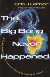 book The Big Bang Never Happened/a Startling Refutation of the Dominant Theory of the Origin of the Universe