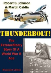 book Thunderbolt! : The Extraordinary Story Of A World War II Ace