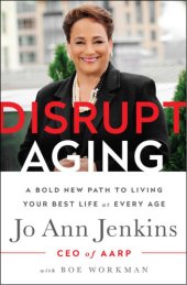 book Disrupt aging : a bold new path to living your best life at every age