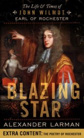 book Blazing star : the life and times of John Wilmot, Earl of Rochester