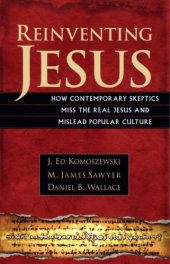 book Reinventing Jesus: How Contemporary Skeptics Miss the Real Jesus and Mislead Popular Culture