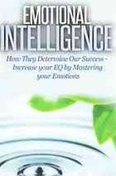 book Emotional intelligence : how they determine our success : increase your EQ by mastering your emotions