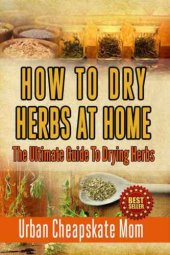 book How to dry herbs at home : the ultimate guide to drying herbs