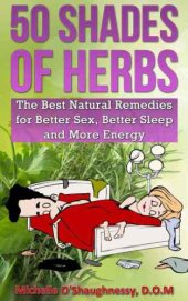 book 50 Shades of Herbs: The Best Natural Remedies for Better Sex, Better Sleep, and More Energy