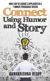 book Connect Using Humor and Story: How I Got 18 Laughs 3 Applauses in a 7 Minute Persuasive Speech