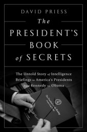 book The President's Book of Secrets: The Untold Story of Intelligence Briefings to America's Presidents from Kennedy to Obama