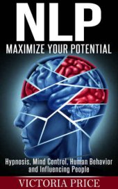 book NLP: Maximize Your Potential: Hypnosis, Mind Control, Human Behavior and Influencing People