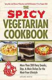 book The spicy vegetarian cookbook : more than 200 fiery snacks, dips, and main dishes for the meat-free lifestyle