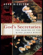 book God's Secretaries: The Making of the King James Bible