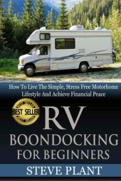 book RV Boondocking For Beginners: How To Live The Simple, Stress Free Motorhome Lifestyle And Achieve Financial Peace