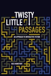 book Twisty Little Passages: An Approach to Interactive Fiction