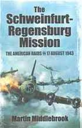 book The Schweinfurt-Regensburg mission : the American raids on 17 August 1943