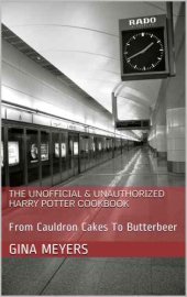 book The Unofficial & Unauthorized Harry Potter Cookbook: From Cauldron Cakes To Butterbeer