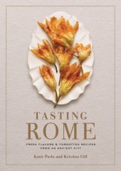 book Tasting Rome: Fresh Flavors and Forgotten Recipes from an Ancient City: A Cookbook