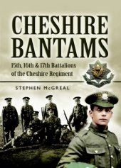 book The Cheshire Bantams: 15th, 16th and 17th Battalions of the Cheshire Regiment