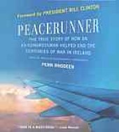 book Peacerunner : the true story of how an ex-congressman helped end the centuries of war in Ireland